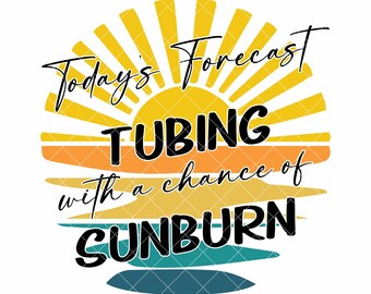 Today&#39;s Forecast, tubing with a chance of sunburn, PNG Sublimation Design, INSTANT DOWNLOAD