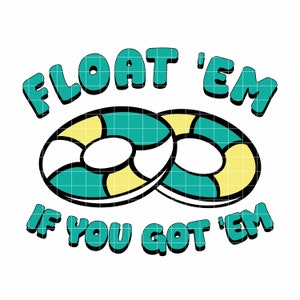 Float &#39;Em If You Got &#39;Em, River Tube PNG Float Trip Sublimation Design, INSTANT DOWNLOAD