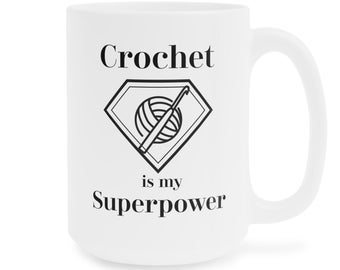 Crochet Mug, Crochet Superpower Mug,  LARGER Mug, Funny Crochet Mug, Gift for Crochet Lover, Gift for Crocheter