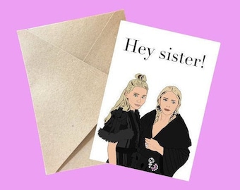 Hey Sister! DIGITAL DOWNLOAD (Mary-Kate and Ashley Inspired Greeting Card)