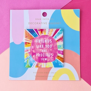 Friends Like You Are Precious Few | Fridge Magnets | Magnet | Positive Vibes | Happy Vibes | Affirmations | Positive Quote