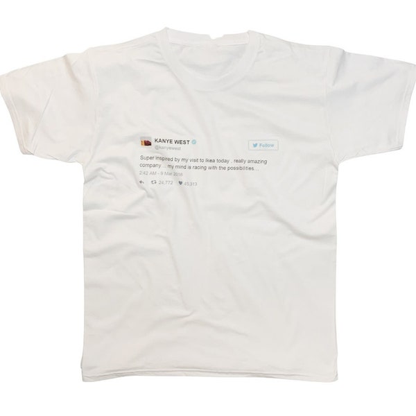 Kanye West Tweet Ikea Inspired Funny Meme White or Black T-Shirt