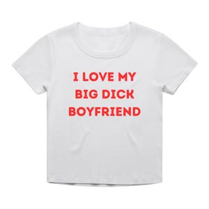 I Love My Big D Boyfriend T-Shirt - Funny Rude Valentine’s Day Gift for Girlfriend - Cropped Fit Baby Tee - Screen Printed by Hand