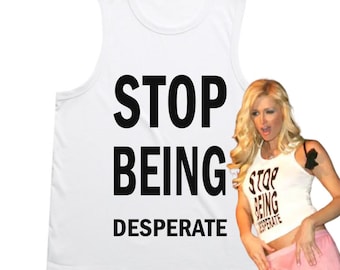 Stop Being Desperate - Screen Printed Vest T-Shirt - Viral Celebrity Top - Party Crop Top