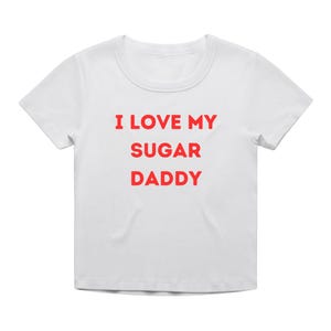 I Love My Sugar Daddy T-Shirt - Funny Valentine’s Day Gift for Girlfriend - Screen Printed by Hand - Cropped Fit Baby T-Shirt
