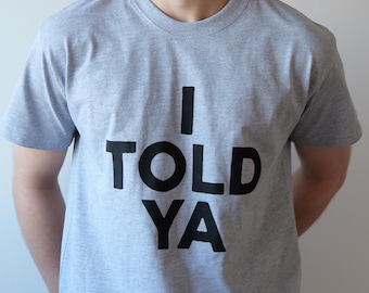 I Told Ya T-Shirt - Challangers Inspired T-Shirt - Organic Heavyweight Cotton - Handmade Screen Printed - Worn by Zendaya - Grey or White