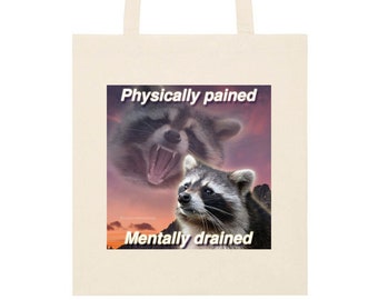 Bolsa de tela con divertido meme de mapache, físicamente agotado y mentalmente dolorido