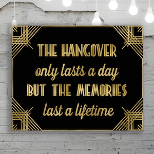 The Hangover only lasts a day but the memories last a lifetime, Gatsby decorations, Great Gatsby, Great Gatsby party sign, DIGITAL FILE