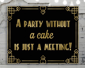 A Party Without a Cake is Just a Meeting sign, Gatsby decorations, Gatsby party sign, A Party Without a Cake, Art deco party, DIGITAL FILE