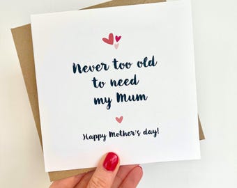 Mothers day Card, Never too old to need my mum, Personalised Cards, Card for Mum, Cute Mothers Day Card, Mother's Day gift, Hearts, Love