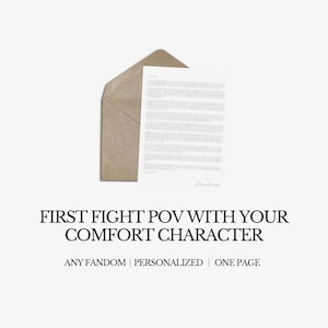 May include: A brown envelope with a white sheet of paper inside. The text on the envelope reads "FIRST FIGHT POV WITH YOUR COMFORT CHARACTER. ANY FANDOM | PERSONALIZED | ONE PAGE."