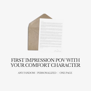 May include: A brown envelope with a white sheet of paper inside. The text on the paper is blurred. The text below the envelope reads "FIRST IMPRESSION POV WITH YOUR COMFORT CHARACTER ANY FANDOM | PERSONALIZED | ONE PAGE".