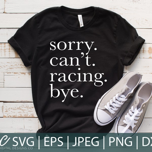 Sorry Can't Racing Bye SVG, Sports Cut Files, Sports Mom, Racing Life, Cuttable Files, Digital Downloads, svg, eps, pdf, jpeg, png