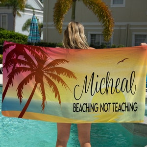 Beaching Not Teaching Beach Towel, Personalized Teach Beach Towel, Teacher Appreciation Week Gift, End Of The Year Gift, Birthday Gift