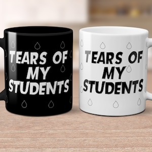 Tears of my Students Mug, Teacher gift, Educator humor, Funny Mugs, Mug Quotes
