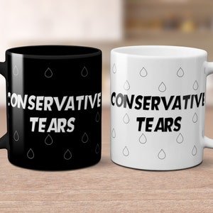 Conservative Tears Mug, Mug Gift, Humor, Funny Mugs, Mug Quotes