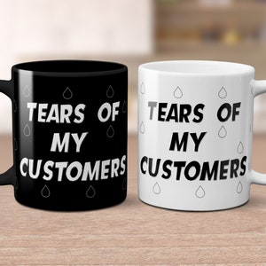 Tears of My Customers Mug: Funny Employee Gift