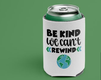 Eco Friendly Can Cooler, Be Kind we Cant Rewind Can Cooler, Insulated Can cooler, Beer hugger, Can Cozie, Custom Drink Holder, Eco Friendly