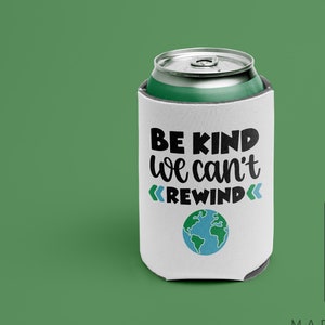 Eco Friendly Can Cooler, Be Kind we Cant Rewind Can Cooler, Insulated Can cooler, Beer hugger, Can Cozie, Custom Drink Holder, Eco Friendly