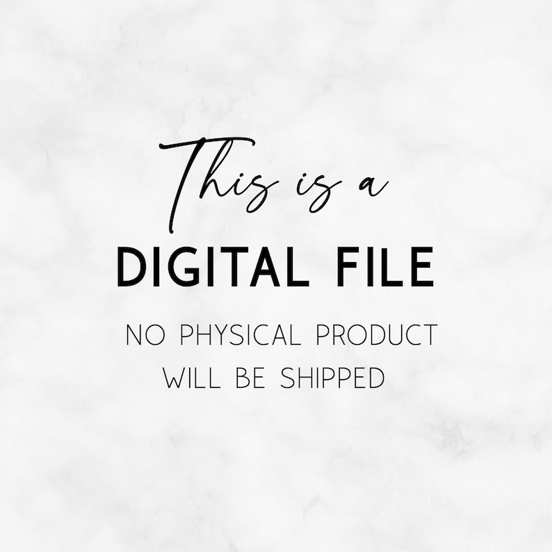 May include: Text on a white marble background that reads "This is a DIGITAL FILE NO PHYSICAL PRODUCT WILL BE SHIPPED"
