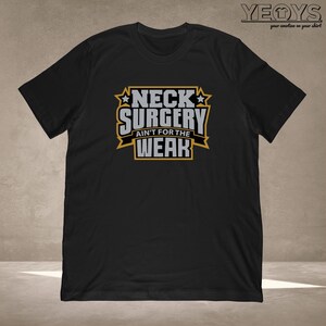Neck Surgery Ain't For The Weak T-Shirt | Neck Surgery Recovery gift for recovering patient | Unisex Tee, Tank Top, Hoodie