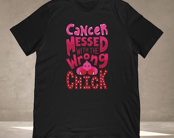 Cancer Fighter T Shirt - Graphic Tee Gift For Cancer Warrior, Breast Cancer, Chemo Warrior - Cancer Messed With The Wrong Chick Shirt Unisex