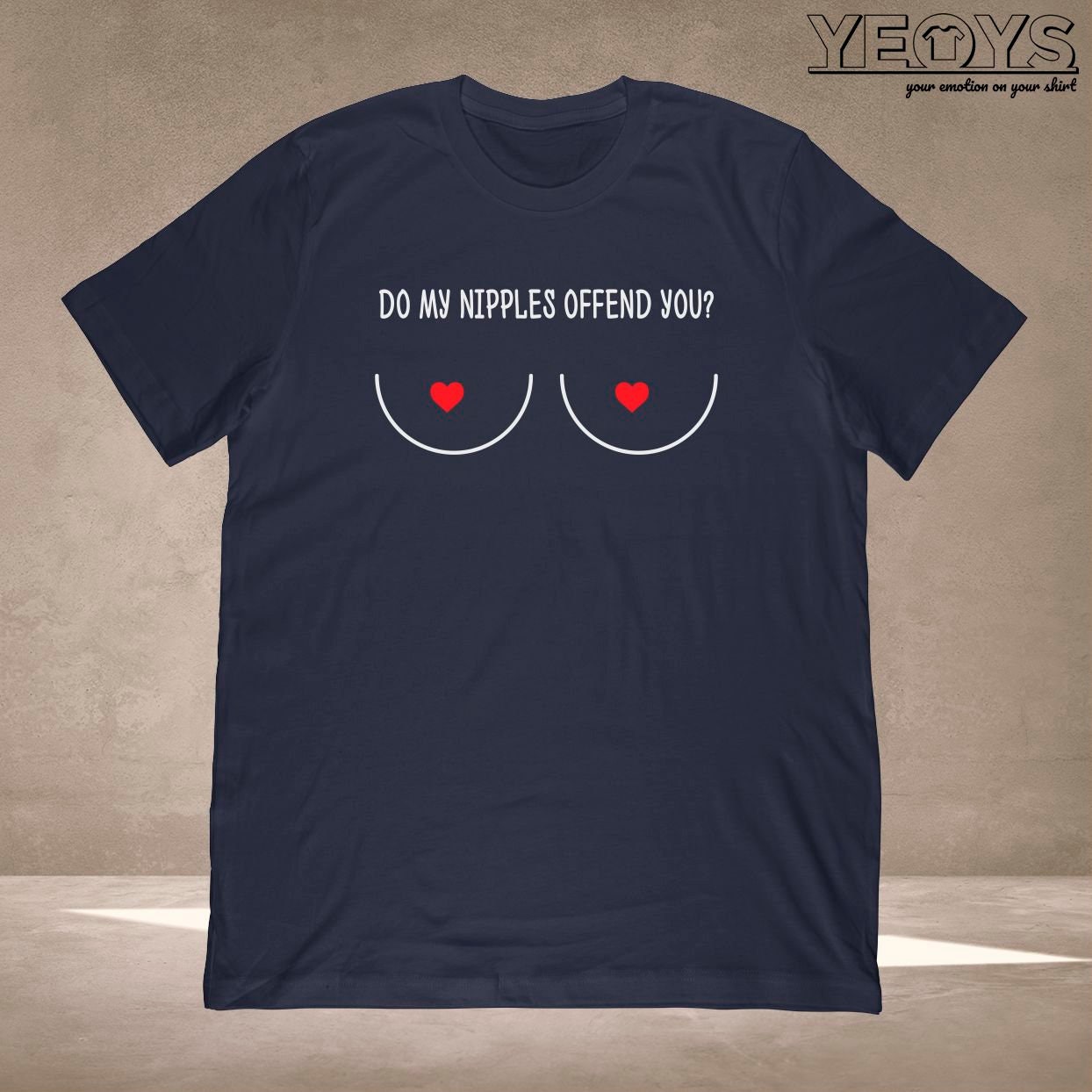 Do My Nipples Offend You T-shirt Conversation Starter Gift