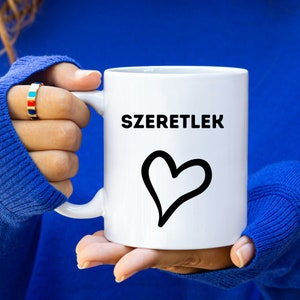 Hungarian Mug, Hungarian Gifts, Hungarian I love you mug, Szeretlek coffee cup, Hungarian Gifts For Husband, Hungarian Gifts for Wife, Love