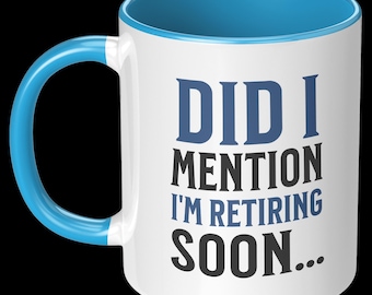Did i mention i'm retiring soon coffee mug, retired soon coffee cup, last year working mug