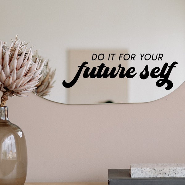 Positive Affirmations Do It For Your Future Self - Motivational Mirror Decal - Mirror Sticker - Bathroom Decor - Manifestation