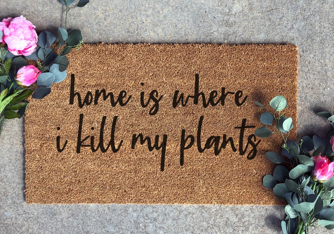 Home is Where I Kill My Plants Doormat Funny Plant Lover Etsy