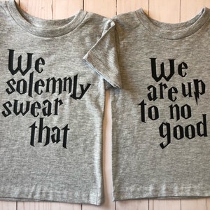 We Solemnly Swear/ Up to No Good/Sibling Shirts