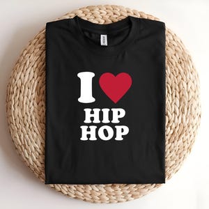 I Love Hip Hop T-Shirt, Unisex Casual Music Lovers Tee, Streetwear Clothing, Hip Hop Culture Inspired Shirt | Valentines Day Shirt