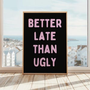 Better Late Than Ugly Wall Art | Funny Quote Poster | Matte or Framed | Beauty Humor Wall Art | Makeup Room Decor | Pink & Black Poster