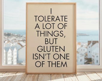 I Tolerate A Lot Of Things But Gluten Isn&#39;t One Of Them Poster | Funny Gluten-Free Wall Art Print | Perfect Gift for Gluten Intolerant