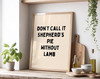 Don’t Call It Shepherd’s Pie Without Lamb Print | Funny British Food Poster | Pub Humor Wall Art| Beige & Black