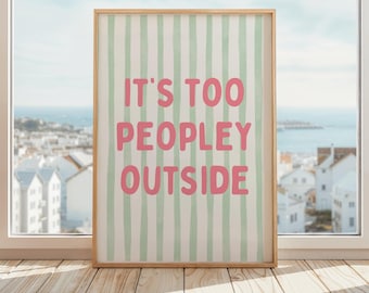 It's Too Peopley Outside Print | Funny Introvert Wall Art | Funny Homebody Wall Art | Pink Green Stripes