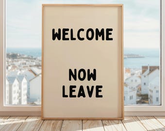 Impression de bienvenue | Bienvenue maintenant, affiche de départ | Art mural amusant dans le couloir | Affiche drôle de panneau de bienvenue | Décoration originale pour entrée de maison