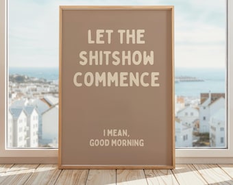 Póster "Que comience el espectáculo de mierda". Quiero decir, impresión de buenos días. Arte de pared de buenos días. Decoración de oficina sarcástica. Marrón y beige.