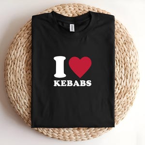 I Love Kebabs T-Shirt , Foodie Tee, Unisex Kebab Lover Shirt, Novelty Food Print Shirt, BBQ Top | Valentines Day Shirt