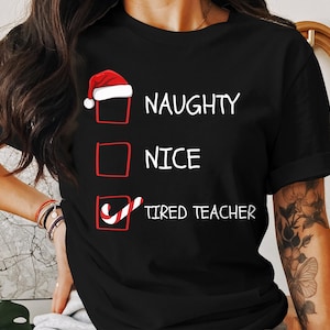 Naughty Nice Tired Teacher Christmas List Shirt | Funny Christmas List T-Shirt | Funny Naughty Christmas Tee | Unisex Xmas Shirt