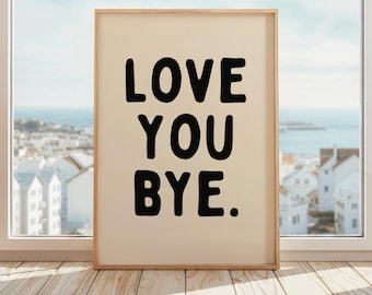 Love You Bye Poster | Love You Bye Sign for Hallway | Hallway Typography Poster | Entryway Print| Beige & Black