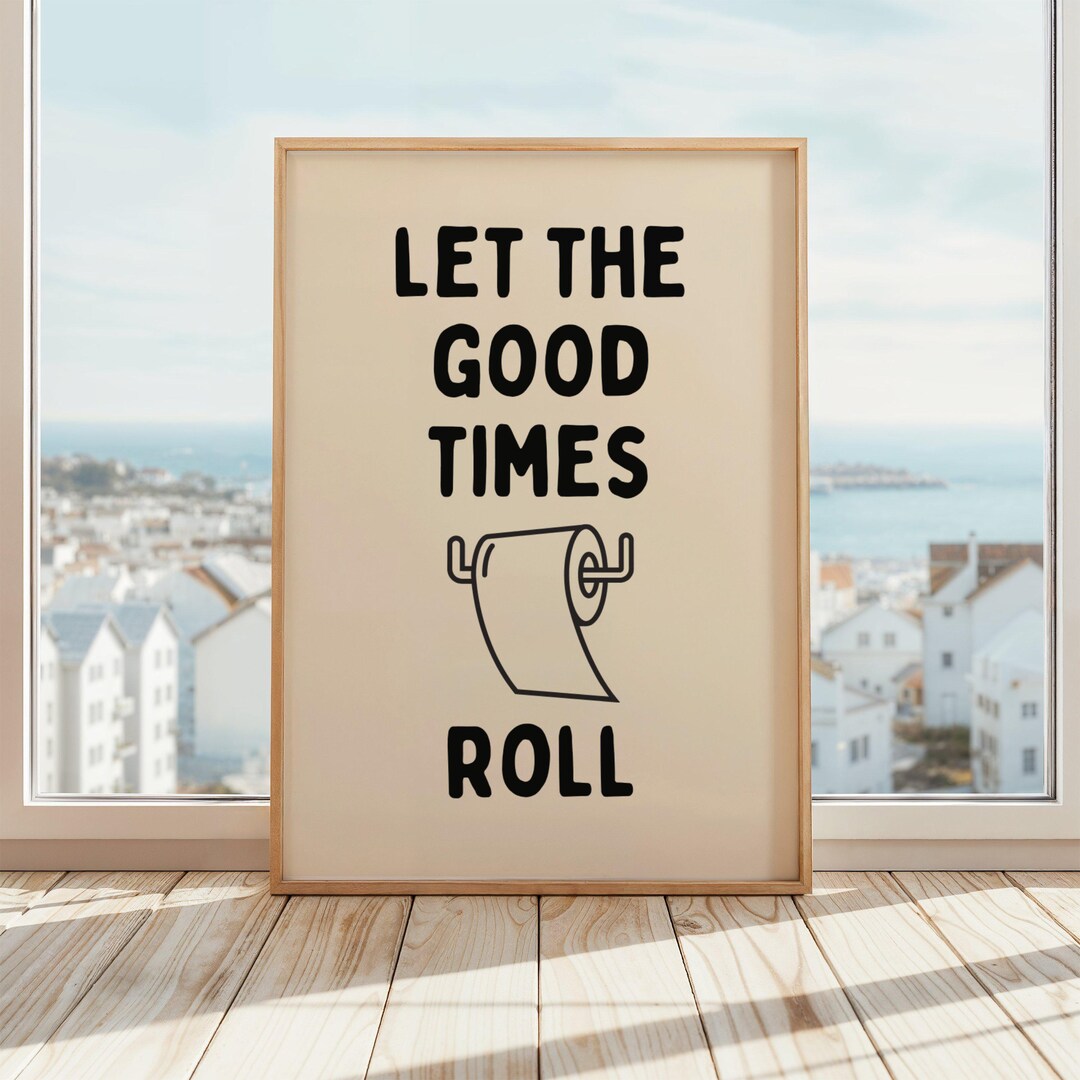 Let the Good Times Roll Poster | Funny Bathroom Wall Art | Toilet Paper ...