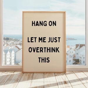 Hang On Let Me Just Overthink This Poster | Funny Office Art | Home Quote Wall Art | Funny Procrastinator Poster