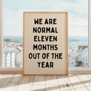 We Are Normal Eleven Months Out Of The Year Print | Funny Crazy Family Poster | Family Chaos Wall Art | Beige & Black