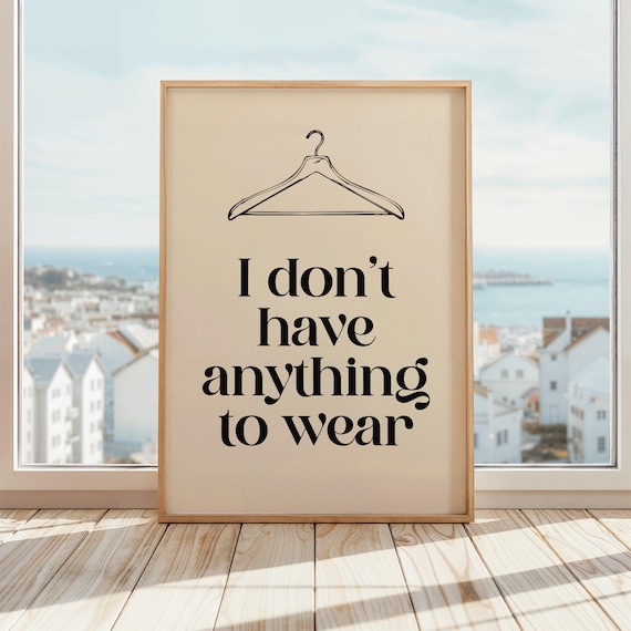 I Don’t Have Anything To Wear Print | Funny Closet Wall Art | Minimal Fashion Quote Poster | Dressing Room Decor | Beige & Black