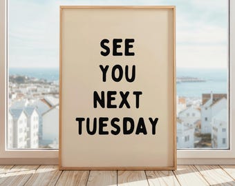 See You Next Tuesday Poster | Funny Rude Sweary Wall Art Print | Sarcastic Wall Art
