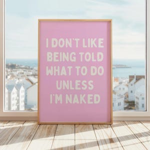 I Don&#39;t Like Being Told What To Do Unless I&#39;m Naked Wall Art | Funny Adult Humor | Bedroom Wall Art | Pink & White Poster