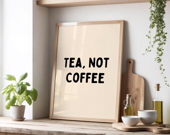 Tea, Not Coffee Print | Funny British Tea Lover Print | Minimal Wall Art for Kitchen or Office Decor | Beige & Black