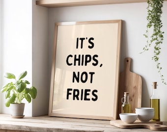 It’s Chips, Not Fries Print | Funny British Food Quote Print | UK Slang Wall Art for Kitchen, Pub, or Café Decor | Beige & Black